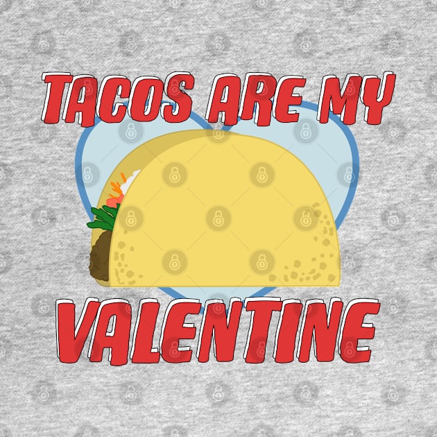 Tacos Are My Valentine Funny Love Saying by Punderstandable